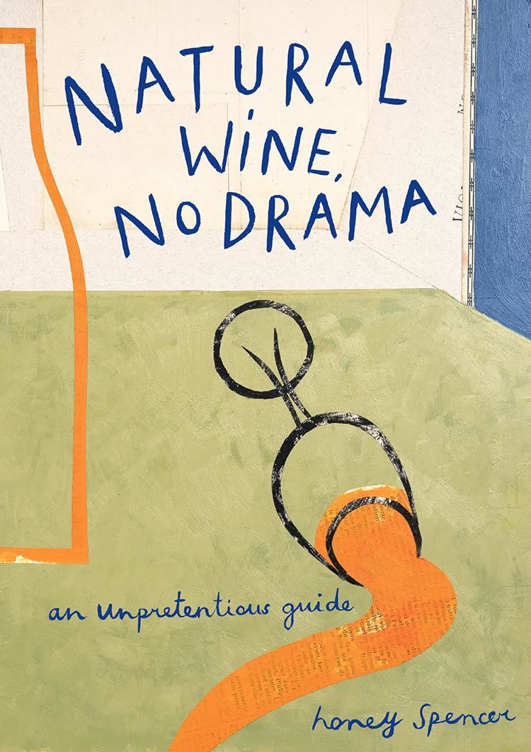 Natural Wine No Drama: An Unpretentious Guide