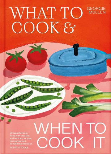 What to Cook & When to Cook It: A Simple, Seasonal Vegetarian Book | Georgie Mullen