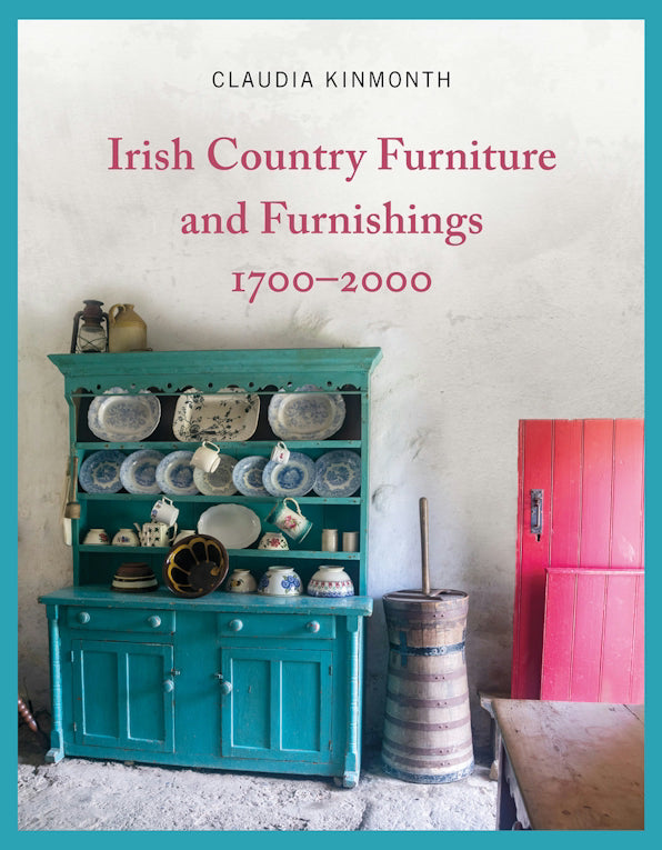 Claudia Kinmonth | Irish Country Furniture and Furnishings 1700-2000