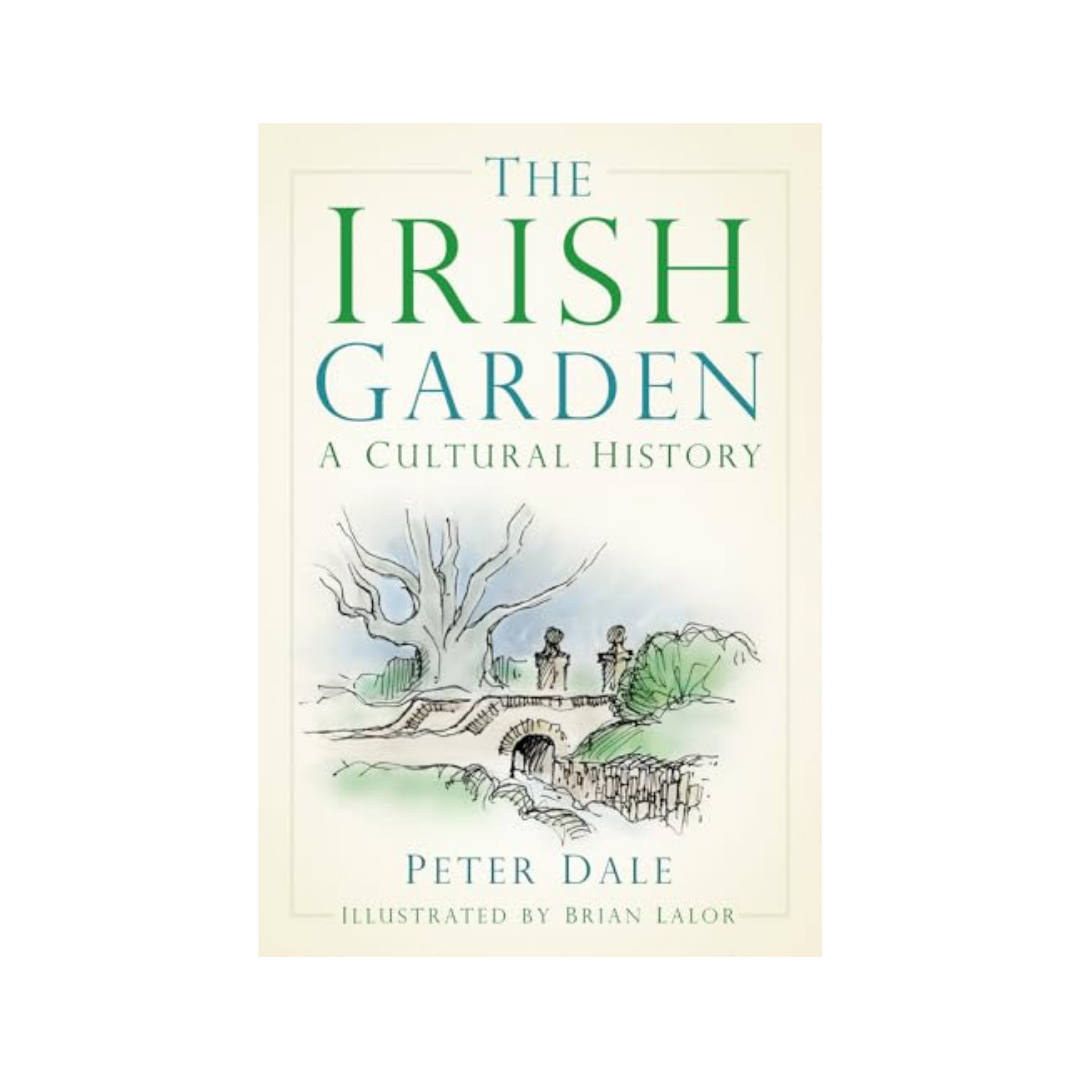 The Irish Garden: A Cultural History | Peter Dale